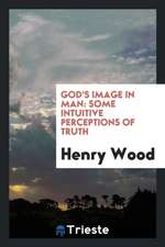 God's Image in Man: Some Intuitive Perceptions of Truth