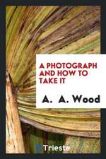 A Photograph and How to Take It