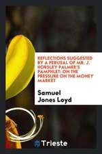 Reflections Suggested by a Perusal of Mr. J. Horsley Palmer's Pamphlet: On the Pressure on the Money Market