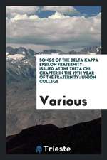 Songs of the Delta Kappa Epsilon Fraternity: Issued at the Theta Chi Chapter in the 19th Year of the Fraternity: Union College