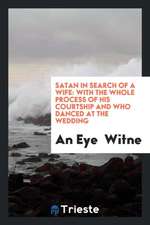 Satan in Search of a Wife: With the Whole Process of His Courtship and ...