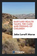 Harvard Health Talks; The Care and Feeding of Children