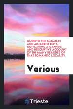 Guide to the Mumbles and Adjacent Buys; Containing a Graphic and Descriptive Account of the Many Beauties of That Romantic Locality