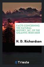 Facts Concerning the Natural History, &c. of the Gigantic Irish Deer