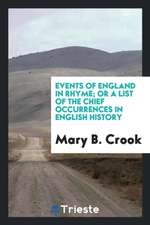 Events of England in Rhyme; Or a List of the Chief Occurrences in English History