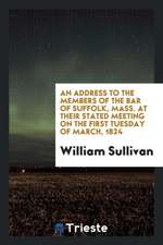 An Address to the Members of the Bar of Suffolk, Mass. at Their Stated Meeting on the First Tuesday of March, 1824