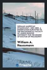 German-American Hymnology, 1683-1800. a Dissertation Submitted to the Philosophical Faculty of Johns Hopkins University for the Degree of Doctor of Ph