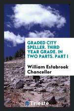 Graded City Speller. Third Year Grade. in Two Parts. Part I