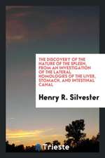 The Discovery of the Nature of the Spleen, from an Investigation of the Lateral Homologies of ...