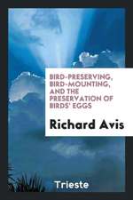 Bird-Preserving, Bird-Mounting, and the Preservation of Birds' Eggs