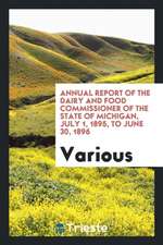 Annual Report of the Dairy and Food Commissioner of the State of Michigan, July 1, 1895, to June 30, 1896