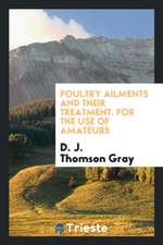 Poultry Ailments and Their Treatment. for the Use of Amateurs