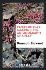 Papers on Play-Making II. the Autobiography of a Play