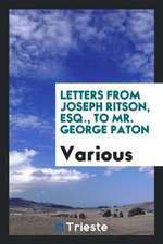 Letters from Joseph Ritson, Esq., to Mr. George Paton