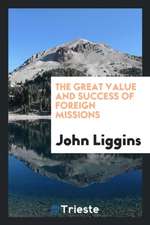 The Great Value and Success of Foreign Missions. Proved by Distinguished Witnesses: Being the Testimony of Diplomatic Ministers, Consuls, Naval Office