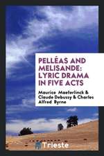 Pelléas and Melisande: Lyric Drama in Five Acts