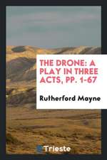 The Drone: A Play in Three Acts, Pp. 1-67