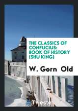 The Classics of Confucius: Book of History (Shu King)