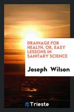 Drainage for Health, Or, Easy Lessons in Sanitary Science