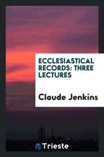 Ecclesiastical Records: Three Lectures