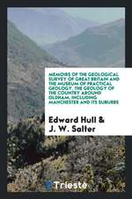 Memoirs of the Geological Survey of Great Britain and the Museum of Practical Geology. the Geology of the Country Around Oldham, Including Manchester