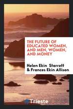 The Future of Educated Women, and Men, Women, and Money