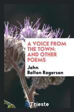 A Voice from the Town: And Other Poems