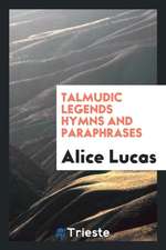 Talmudic Legends Hymns and Paraphrases