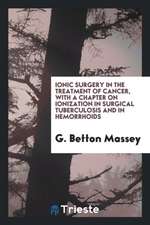 Ionic Surgery in the Treatment of Cancer, with a Chapter on Ionization in Surgical Tuberculosis and in Hemorrhoids