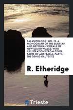 Palæntology, No. 13. a Monograph of the Silurian and Devonian Corals of New South Wales; With Illustrations from Other Parts of Australia. Part I.-The