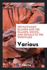 The Hawaiian Islands and the Islands, Rocks, and Shoals to the Westward