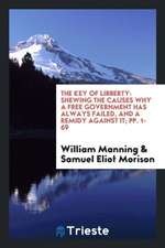 The Key of Libberty: Shewing the Causes Why a Free Government Has Always Failed, and a Remidy Against It; Pp. 1-69