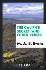 The Caliph's Secret, and Other Verses