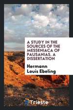 A Study in the Sources of the Messeniaca of Pausanias. a Dissertation