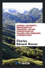 Cornell University, Department of Chemistry; On the Constitution of Galleïn and Coeruleïn; A Dissertation