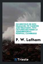 On Nervous or Sick-Headache, Its Varieties and Treatment, Two Lectures Delivered at Addenbrooke's Hospital, Cambridge