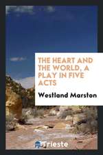 The Heart and the World, a Play in Five Acts