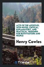 Acts of the Apostles: With Notes, Critical, Explanatory, and Practical, Designed for Both Pastors and People