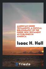 American Greek Testaments: A Critical Bibliography of the Greek New ...