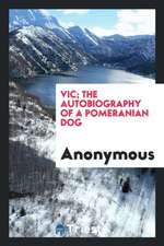 Vic; The Autobiography of a Pomeranian Dog