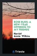 Rose Buds: A New-Year Offering to My Friends