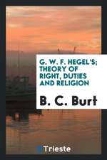 G. W. F. Hegel's Theory of Right, Duties and Religion: Translation, with a Supplementary Essay ...