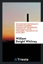 The Century Dictionary: An Encyclopedic Lexicon of the English Language. in Six Volumes. Volume III, Pp. 2423-2694