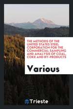 The Methods of the United States Steel Corporation for the Commercial Sampling and Analysis of Coal, Coke and By-Products