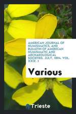 American Journal of Numismatics, and Bulletin of American Numismatic and Archaeological Societies. July, 1894. Vol. XXIX №.1