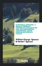 Inventional Geometry: A Series of Problems, Intended to Familiarize the Pupil with Geometrical Conceptions, and to Exercise His Inventive Fa