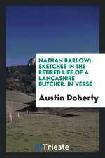 Nathan Barlow: Sketches in the Retired Life of a Lancashire Butcher. in Verse