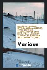 Report of the Sixth, Seventh Annual Meeting of the State Bar Association of Utah, Held at Salt Lake City January 13th and 20th, 1902: January 12, 1903