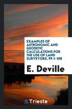 Examples of Astronomic and Geodetic Calculations for the Use of Land Surveyors, Pp.1-108