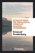 Extracts from the Theological Works of Emanuel Swedenborg